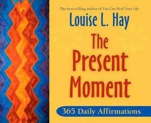 The Present Moment - 365 Daily Affirmations by Louise Hay