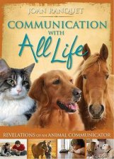 Communication With All Life Revelations Of An Animal Communicator