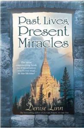 Past Lives, Present Miracles by Denise Linn