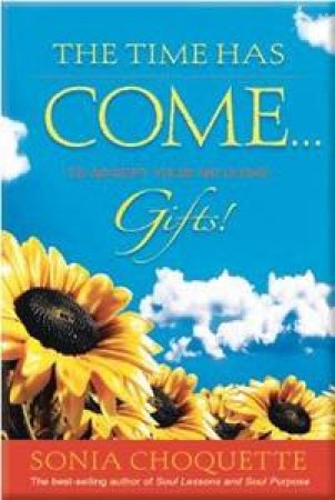 The Time Has Come...To Accept Your Intuitive Gifts! by Sonia Choquette
