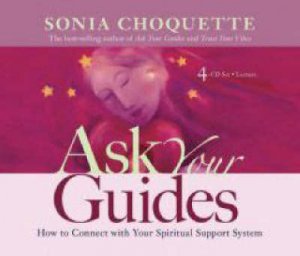Ask Your Guides: How To Connect With Your Spiritual Support System CD by Sonia Choquette
