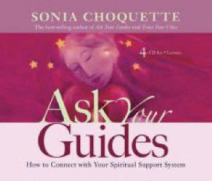 Ask Your Guides: How To Connect With Your Spiritual Support System CD by Sonia Choquette