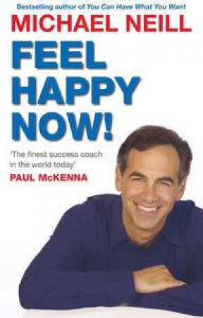 Feel Happy Now! by Michael Neill