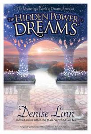 Hidden Power of Dreams: The Mysterious World of Dreams Revealed by Denise Linn