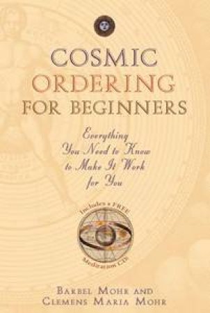 Cosmic Ordering for Beginners: Everything you need to know to make it   work for you by Barbel & Mohr Clemens Maria Mohr