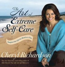 Art of Extreme Self Care Transform Your Life One Month at a Time
