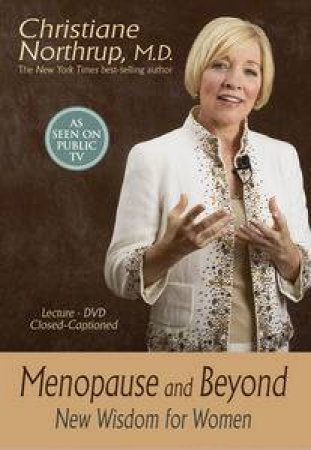 Menopause and Beyond: New Wisdom for Women by Christiane Northrup