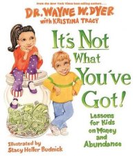 Its Not What Youve Got Lessons For Kids On Money And Abundance