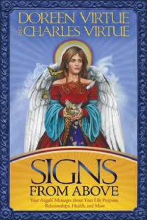 Signs from Above: Your Angel's Messages about your Life Purpose, Relationships, Health and More by Doreen & Charles Virtue
