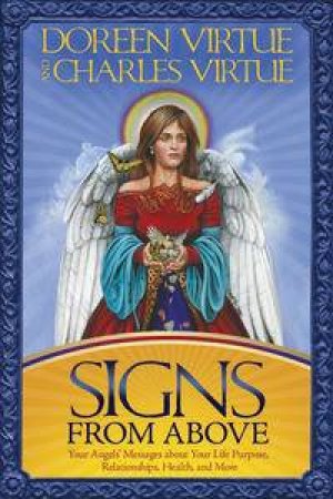 Signs from Above: Your Angel's Messages about your Life Purpose, Relationships, Health and More by Doreen & Charles Virtue