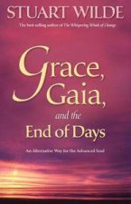 Grace Gaia and the End of Days An Alternative Way for the Advanced Soul