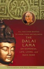 All You Ever Wanted to Know From His Holiness the Dalai Lama on Happiness Life Living and Much More