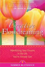 Creative Flowdreaming Manifesting Your Dreams in the Life Youve Already Got