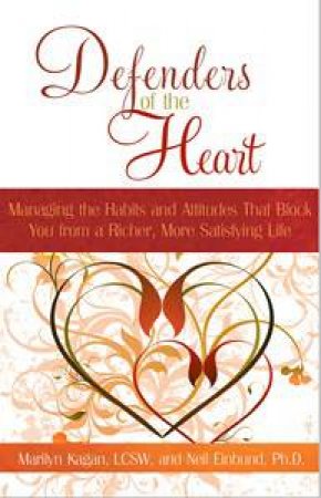 Defenders of the Heart: Managing the Habits and Attitudes that Block you from a Richer, More Satisfying Life by Marilyn Kagan & Neil Einbund