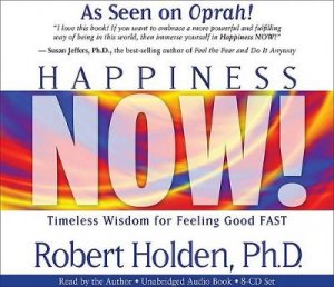 Happiness Now!: Timeless Wisdom For Feeling Good FAST 8 x CDs by Robert Holden