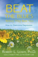 Beat the Blues Before They Beat You How to Overcome Depression