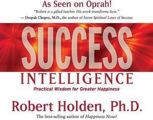 Success Intelligence: Practical Wisdom for Creating Happiness by Robert Holden