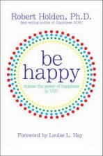 Be Happy Release the Power of Happiness in You