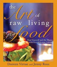 Art of Raw Living Food Heal Yourself and the Planet with EcoDelicious Cuisine