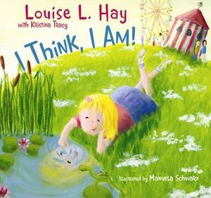 I Think, I Am! by Louise L Hay & Kristina Tracy