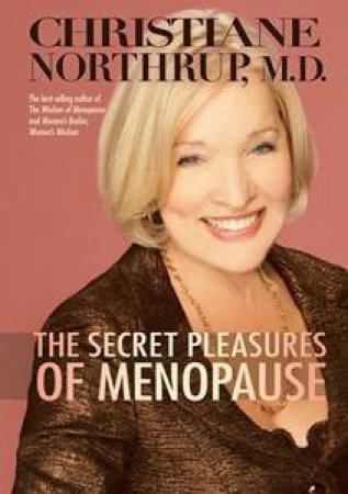 Secret Pleasures of Menopause by Christiane Northrup