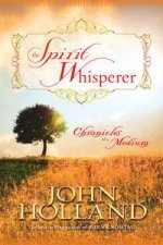 The Spirit Whisperer Chronicles of a Medium