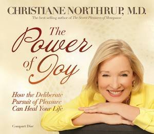 The Power of Joy: How the Deliberate Pursuit of Pleasure can Heal your  Life by Christiane Northrup