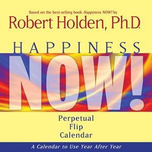 Happiness Now! Perpetual Flip Calendar to use Year after Year by Robert Holden Ph.D
