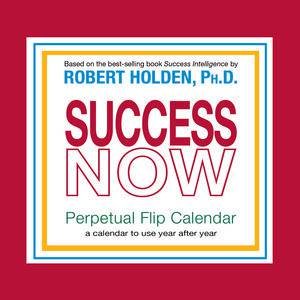 Success Now! Perpetual Flip Calendar: A Calendar To Use Year After Year by Robert Holden