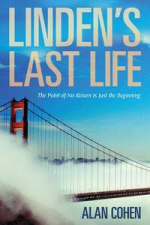 Linden's Last Life: The Point of No Return is Just the Beginning by Alan Cohen