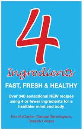4 Ingredients: Fast, Fresh and Healthy by Kim McCosker & Rachael Bermingham