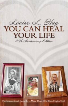 You Can Heal Your Life: 25th Anniversary Edition by Louise L Hay