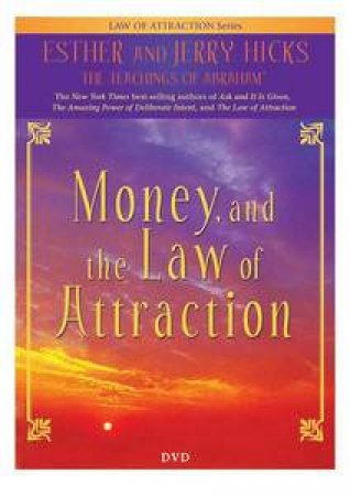 Money and the Law of Attraction by Esther &  Jerry Hicks