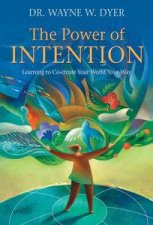 The Power of Intention Learning to CoCreate Your World Your Way