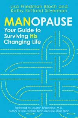 Manopause: Your Guide to Surviving His Changing Life by Bloch Lisa & Kirtland Silverman Friedman