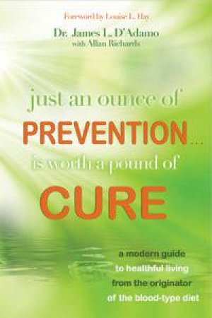 Just an Ounce of Prevention...is Worth a Pound of Cure by James L D'Adamo & Allan Richards.