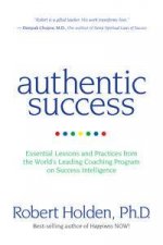 Authentic Success Essential Lessons and Practices for Living a Life YouLove
