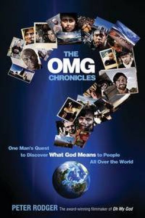 The OMG Chronicles: One Man's Quest to Discover What God Means to Peopleall Over the World by Peter Rodger