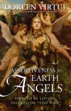 Assertiveness for Earth Angels How to Be Loving Instead of Too Nice