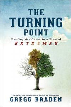 Turning Point: Creating Resilience in a Time of Extremes by Gregg Braden