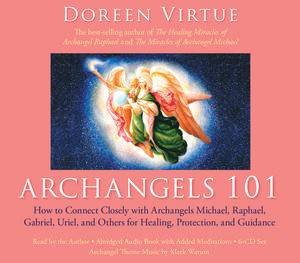 How to Connect Closely with Archangels Michael, Raphael,Gabriel, Uriel and Others for Healing, Protectio by Doreen Virtue