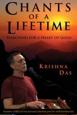 Chants of a Lifetime: Searching for a Heart of Gold by Krishna Das