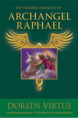 The Healing Miracles of Archangel Raphael by Doreen Virtue