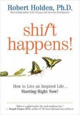 Shift Happens How to Live an Inspired Life    Starting Right Now