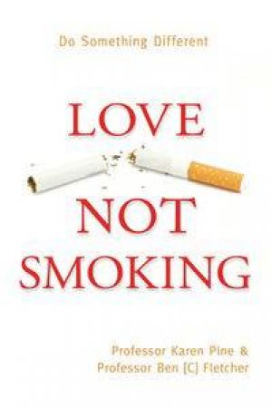 Love Not Smoking: Do Something Different by Karen Pine & Ben Fletcher