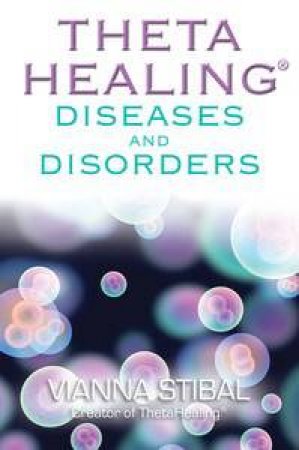 Thetahealing Diseases and Disorders by Vianna Stibal