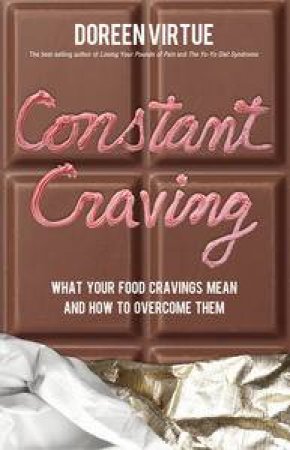 Constant Craving: What Your Food Cravings Mean and How to Overcome Them by Doreen Virtue