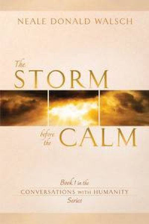 The Storm Before the Calm: Book 1 in the Conversations with Humanity Series by Neale Donald Walsch