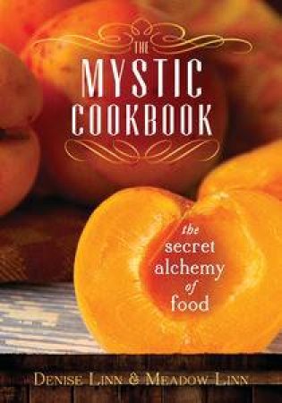 The Mystic Cookbook: The Secret Alchemy of Food by Denise & Linn Meadow Linn
