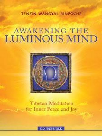 Awakening the Luminous Mind: Tibetan Meditation for Inner Peace and Joy by  Wangyal Rinpoche Tenzin